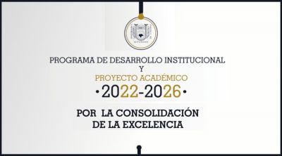 Programa de Desarrollo Institucional y Proyecto Académico 2022-2026